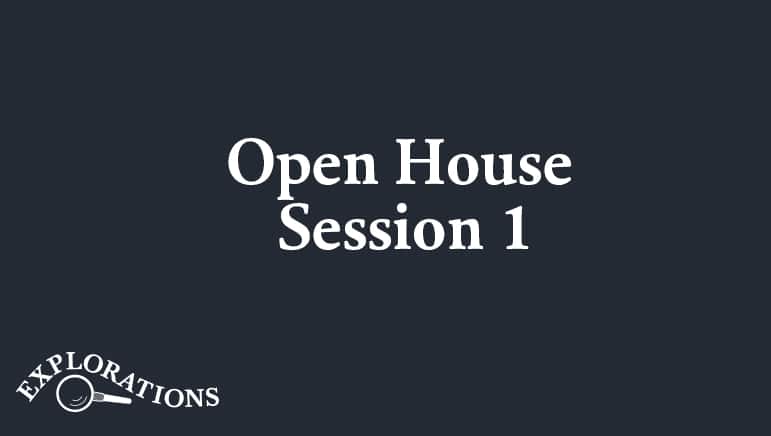 Explorations Open House Session 1